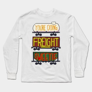 You're doing freight sweetie Long Sleeve T-Shirt